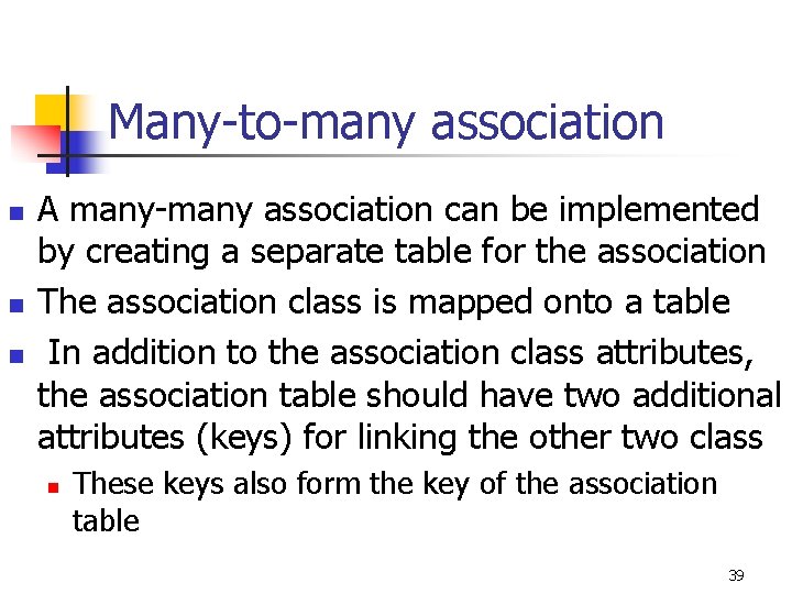 Many-to-many association n A many-many association can be implemented by creating a separate table