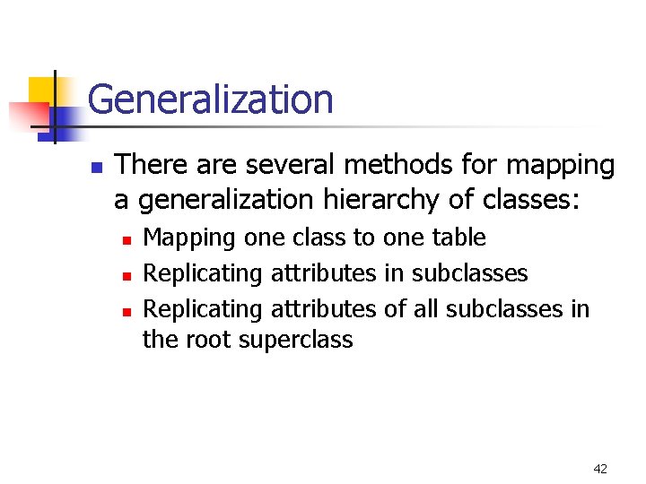 Generalization n There are several methods for mapping a generalization hierarchy of classes: n