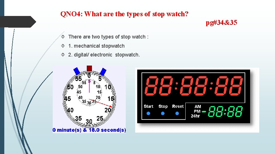 QNO 4: What are the types of stop watch? pg#34&35 There are two types