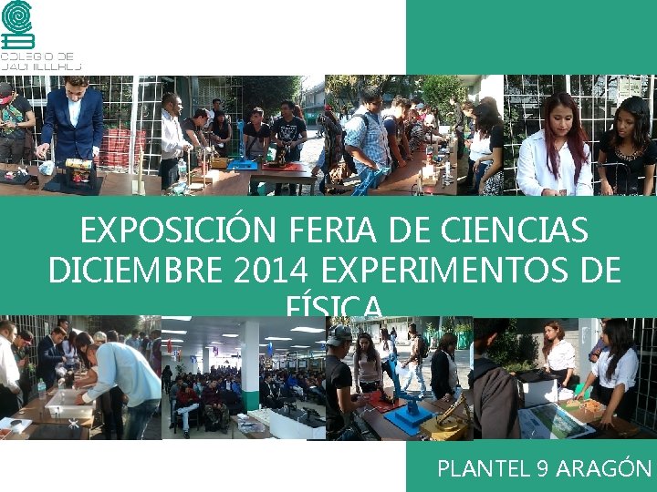 EXPOSICIÓN FERIA DE CIENCIAS DICIEMBRE 2014 EXPERIMENTOS DE FÍSICA PLANTEL 9 ARAGÓN 