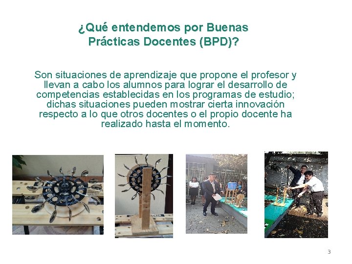 ¿Qué entendemos por Buenas Prácticas Docentes (BPD)? Son situaciones de aprendizaje que propone el