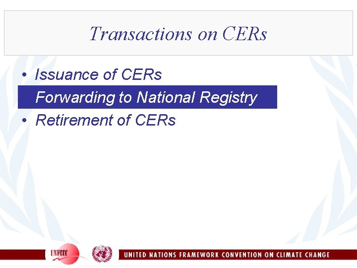 Transactions on CERs • Issuance of CERs • Forwarding to National Registry • Retirement