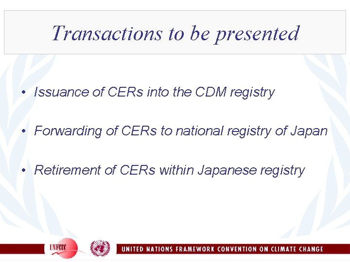 Transactions to be presented • Issuance of CERs into the CDM registry • Forwarding