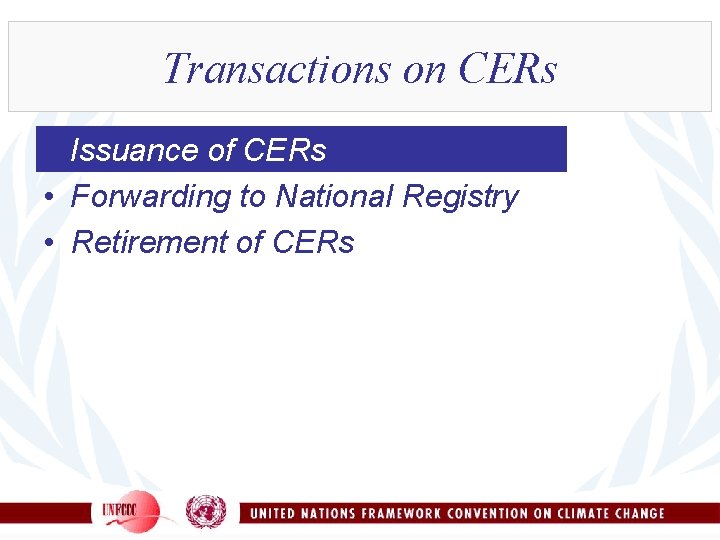 Transactions on CERs • Issuance of CERs • Forwarding to National Registry • Retirement