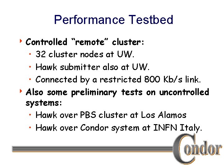 Performance Testbed 4 Controlled “remote” cluster: • 32 cluster nodes at UW. • Hawk