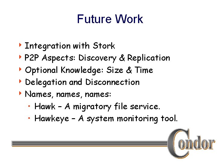 Future Work 4 Integration with Stork 4 P 2 P Aspects: Discovery & Replication