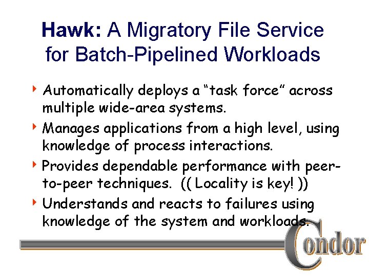 Hawk: A Migratory File Service for Batch-Pipelined Workloads 4 Automatically deploys a “task force”