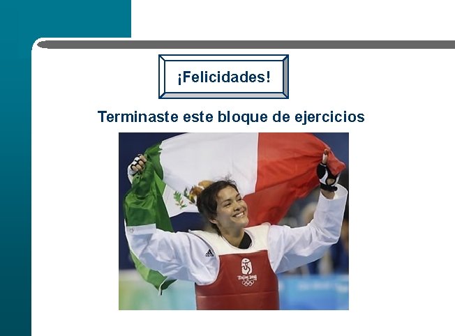 ¡Felicidades! Terminaste este bloque de ejercicios 