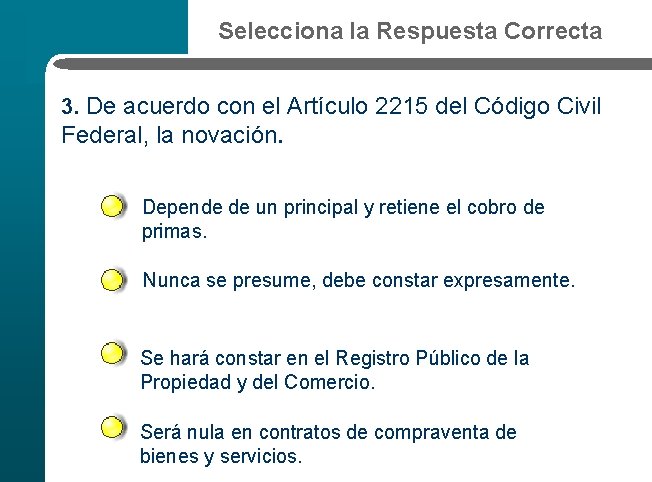 Selecciona la Respuesta Correcta 3. De acuerdo con el Artículo 2215 del Código Civil