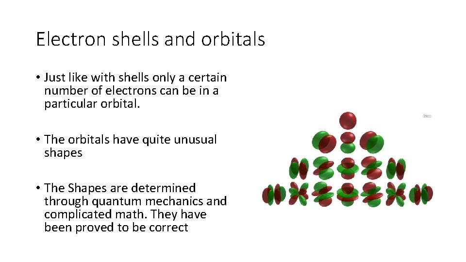 Electron shells and orbitals • Just like with shells only a certain number of