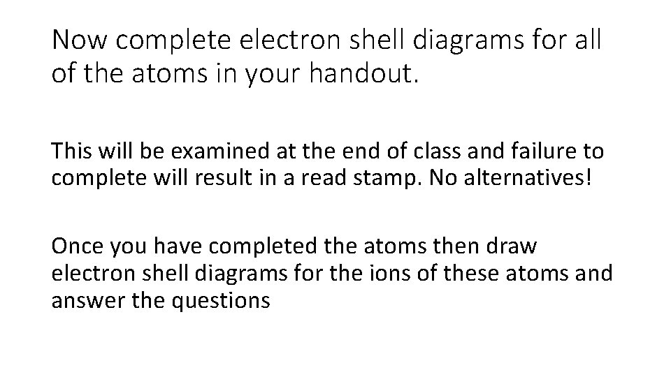Now complete electron shell diagrams for all of the atoms in your handout. This