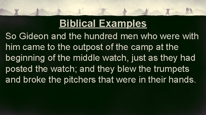 Biblical Examples So Gideon and the hundred men who were with him came to