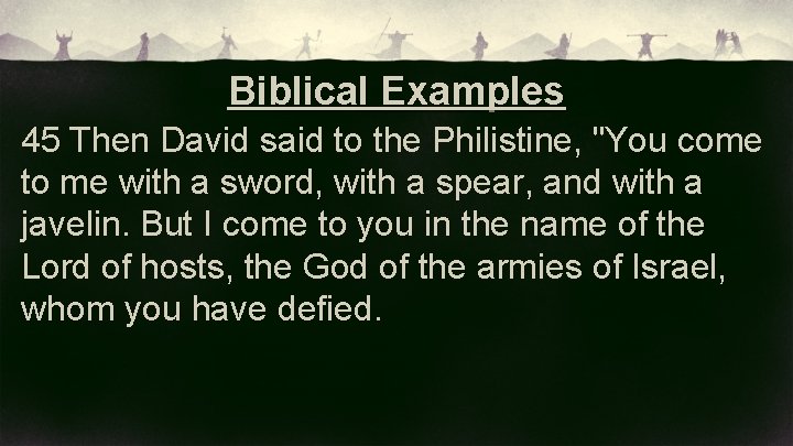 Biblical Examples 45 Then David said to the Philistine, "You come to me with