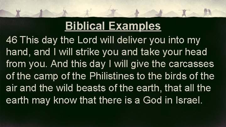 Biblical Examples 46 This day the Lord will deliver you into my hand, and