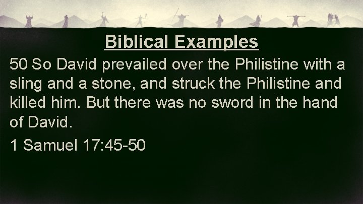 Biblical Examples 50 So David prevailed over the Philistine with a sling and a