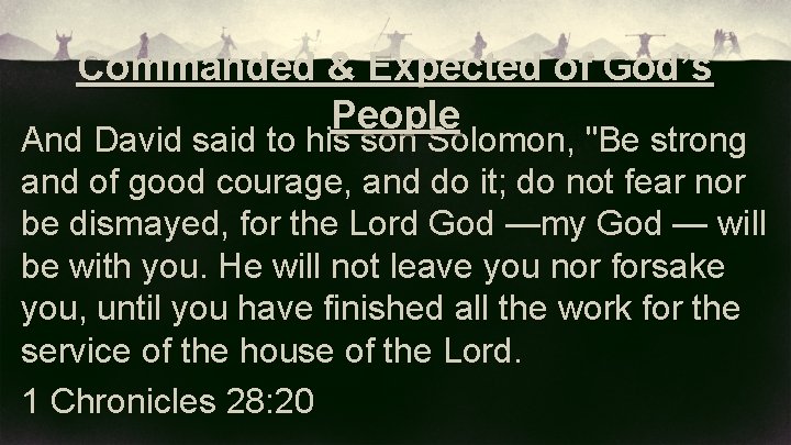 Commanded & Expected of God’s People And David said to his son Solomon, "Be