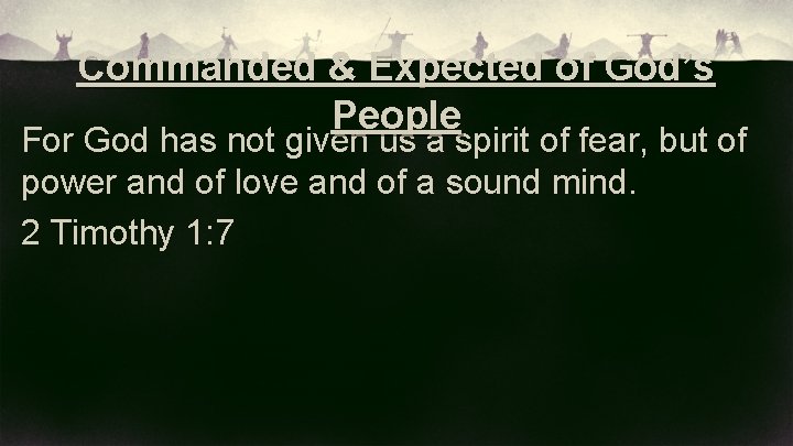 Commanded & Expected of God’s People For God has not given us a spirit