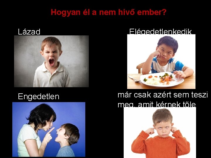 Hogyan él a nem hívő ember? Lázad Engedetlen Elégedetlenkedik már csak azért sem teszi