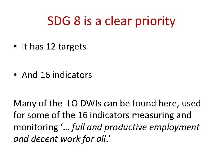 SDG 8 is a clear priority • It has 12 targets • And 16