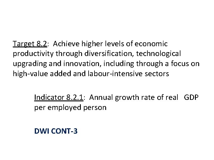 Target 8. 2: Achieve higher levels of economic productivity through diversification, technological upgrading and