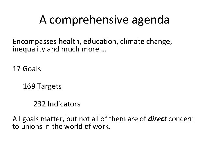 A comprehensive agenda Encompasses health, education, climate change, inequality and much more … 17