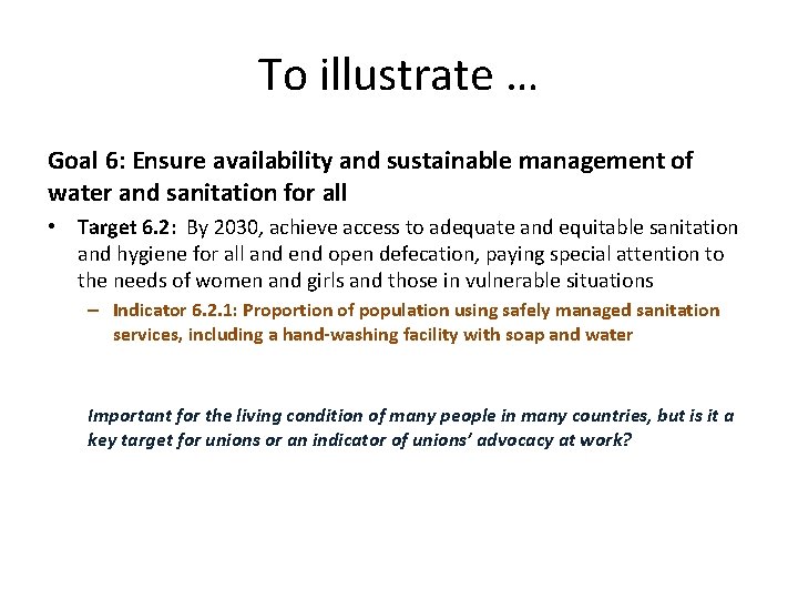 To illustrate … Goal 6: Ensure availability and sustainable management of water and sanitation