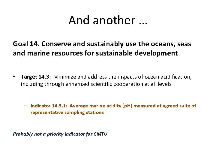 And another … Goal 14. Conserve and sustainably use the oceans, seas and marine