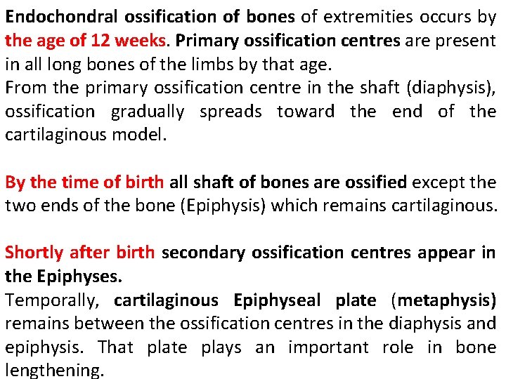 Endochondral ossification of bones of extremities occurs by the age of 12 weeks. Primary