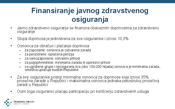 Finansiranje javnog zdravstvenog osiguranja • Javno zdravstveno osiguranje se finansira obaveznim doprinosima za zdravstveno