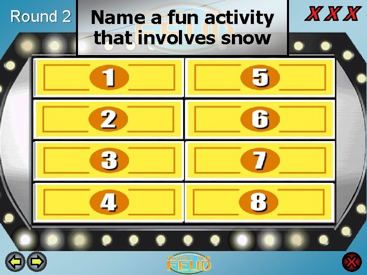 Round 2 Name a fun activity that involves snow Sledding 18 Building a snow