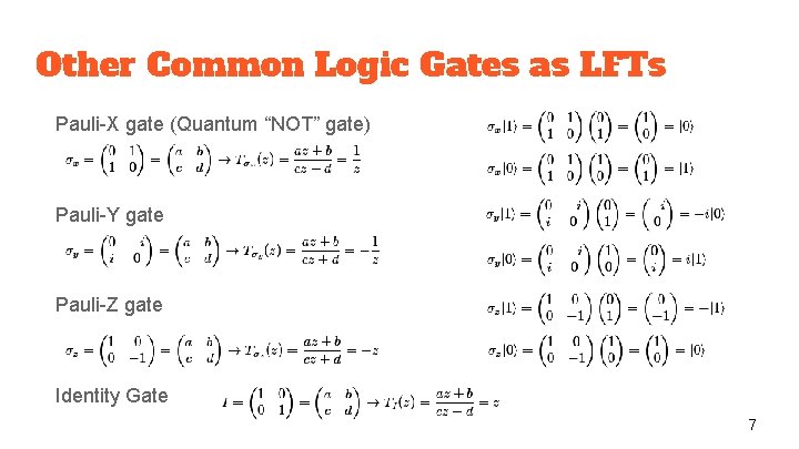 Other Common Logic Gates as LFTs Pauli-X gate (Quantum “NOT” gate) Pauli-Y gate Pauli-Z