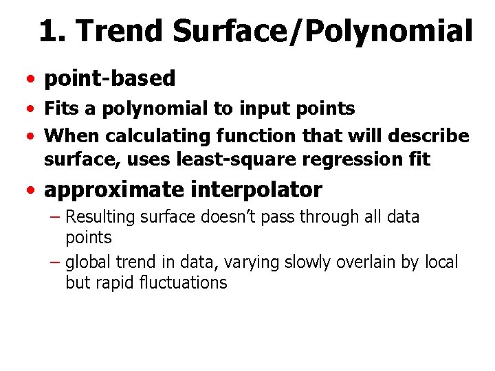 1. Trend Surface/Polynomial • point-based • Fits a polynomial to input points • When