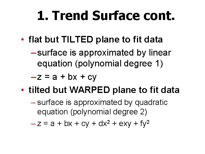 1. Trend Surface cont. • flat but TILTED plane to fit data – surface