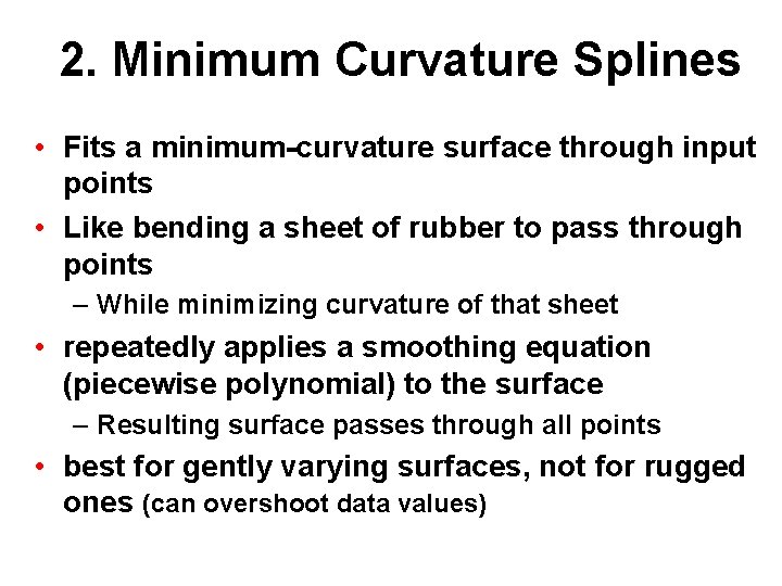 2. Minimum Curvature Splines • Fits a minimum-curvature surface through input points • Like