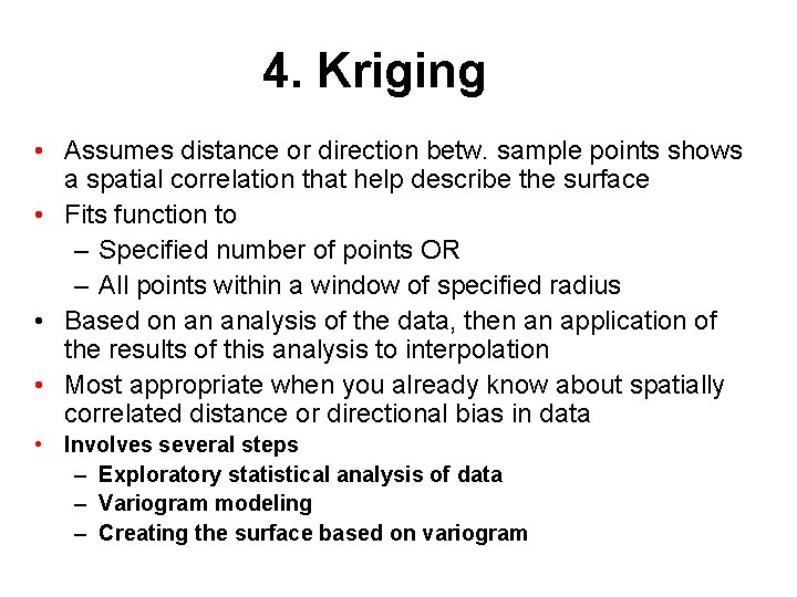 4. Kriging • Assumes distance or direction betw. sample points shows a spatial correlation