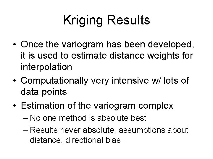 Kriging Results • Once the variogram has been developed, it is used to estimate