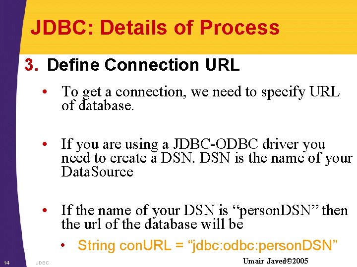 JDBC: Details of Process 3. Define Connection URL • To get a connection, we