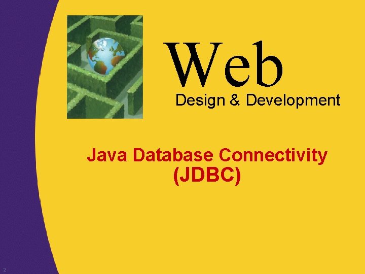 Web Design & Development Java Database Connectivity (JDBC) 2 