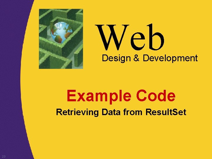 Web Design & Development Example Code Retrieving Data from Result. Set 23 