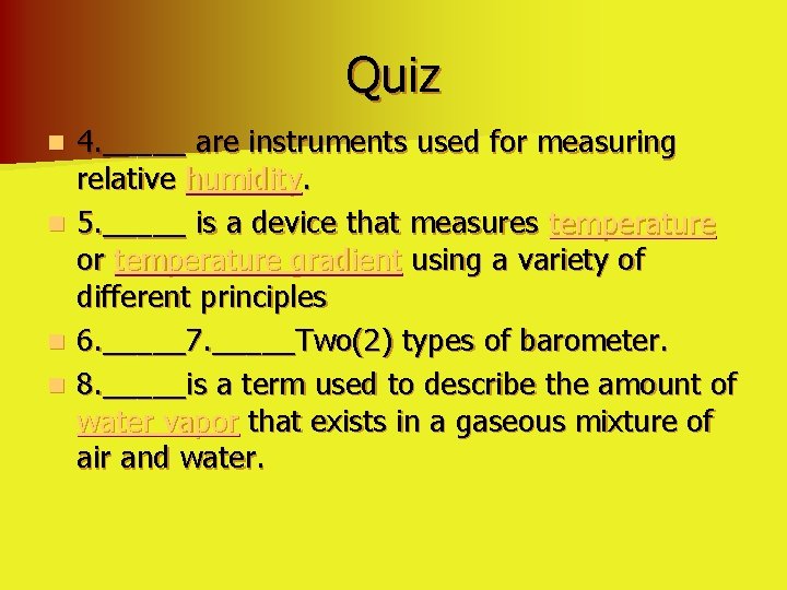 Quiz 4. _____ are instruments used for measuring relative humidity. n 5. _____ is