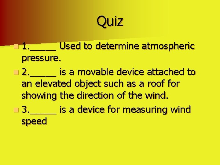 Quiz n 1. _____ Used to determine atmospheric pressure. n 2. _____ is a