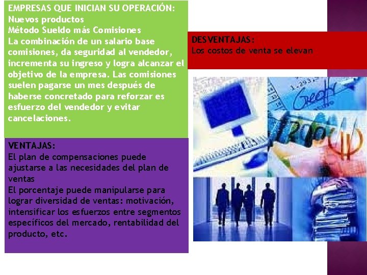 EMPRESAS QUE INICIAN SU OPERACIÓN: Nuevos productos Método Sueldo más Comisiones DESVENTAJAS: La combinación