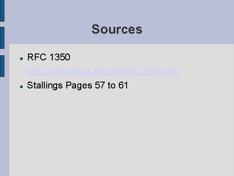 Sources RFC 1350 http: //www. faqs. org/rfcs/rfc 1350. html Stallings Pages 57 to 61