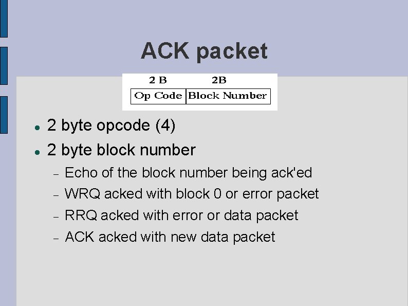 ACK packet 2 byte opcode (4) 2 byte block number Echo of the block
