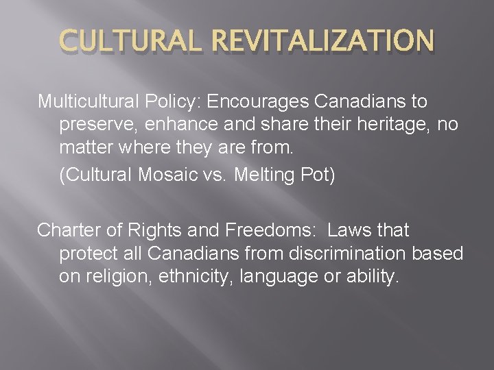 CULTURAL REVITALIZATION Multicultural Policy: Encourages Canadians to preserve, enhance and share their heritage, no