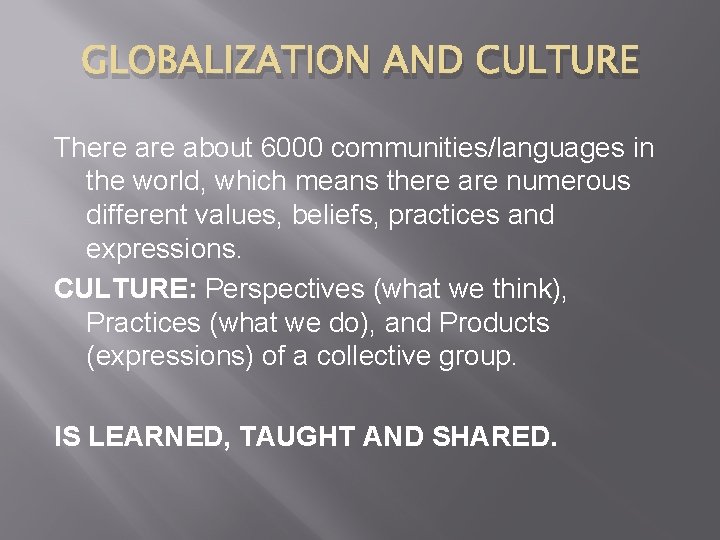 GLOBALIZATION AND CULTURE There about 6000 communities/languages in the world, which means there are