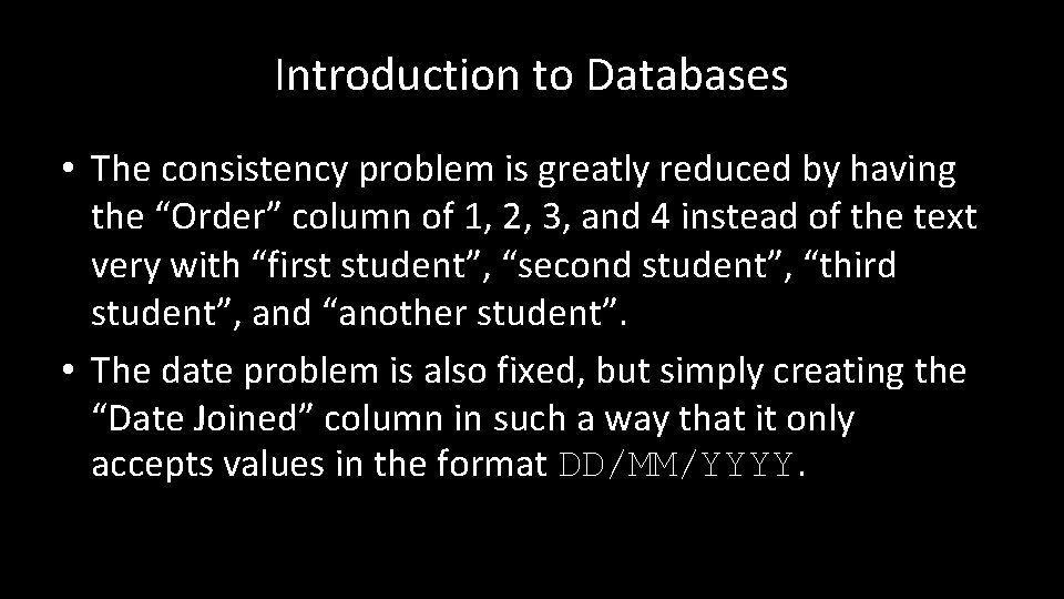 Introduction to Databases • The consistency problem is greatly reduced by having the “Order”