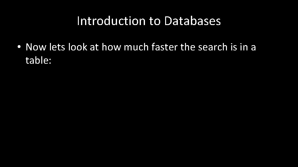 Introduction to Databases • Now lets look at how much faster the search is