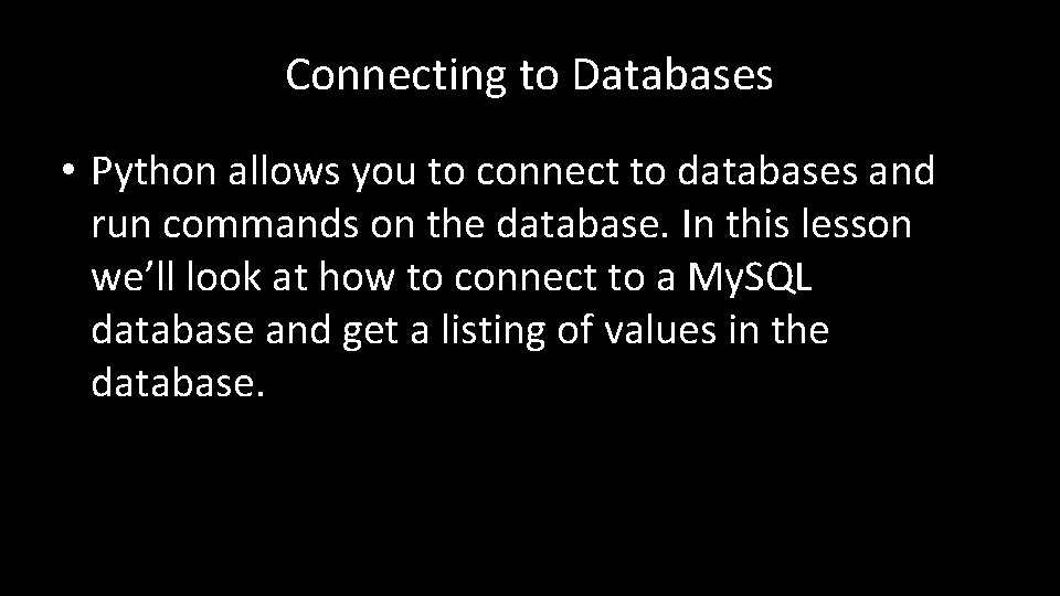 Connecting to Databases • Python allows you to connect to databases and run commands