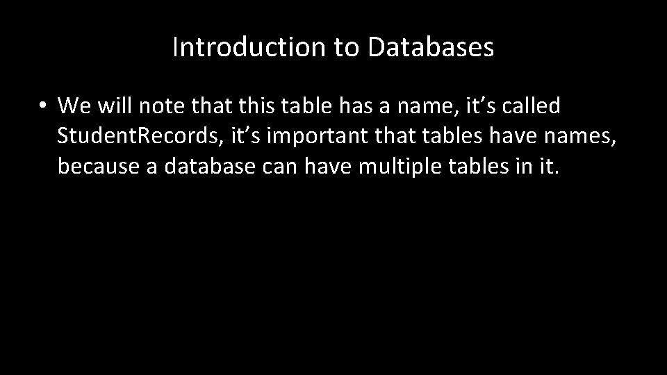 Introduction to Databases • We will note that this table has a name, it’s